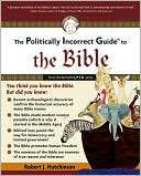 The Politically Incorrect Guide to the Bible by Robert J. Hutchinson 