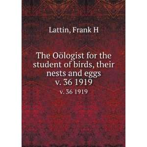   of birds, their nests and eggs. v. 36 1919 Frank H Lattin Books