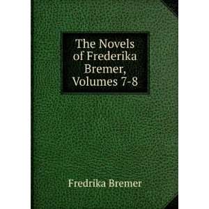    The Novels of Frederika Bremer, Volumes 7 8 Fredrika Bremer Books