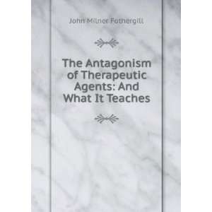  The Antagonism of Therapeutic Agents And What It Teaches 