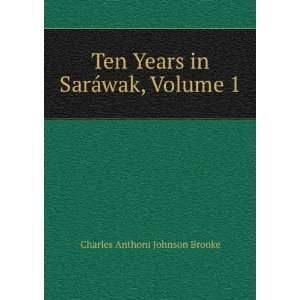  Years in SarÃ¡wak, Volume 1 Charles Anthoni Johnson Brooke Books
