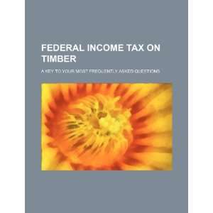 Federal income tax on timber a key to your most frequently asked 