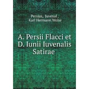  A. Persii Flacci et D. Iunii Iuvenalis Satirae . Juvenal 