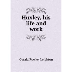  Huxley, his life and work Gerald Rowley Leighton Books