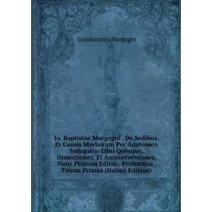   . Tomus Primus (Italian Edition) Giambattista Morgagni Books
