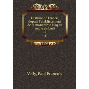   de la monarchie jusqau regne de Loui. 11 Paul Francois Velly Books