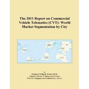The 2011 Report on Commercial Vehicle Telematics (CVT) World Market 
