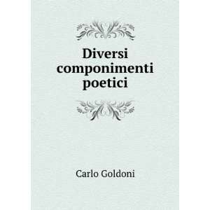  Diversi componimenti poetici Carlo Goldoni Books