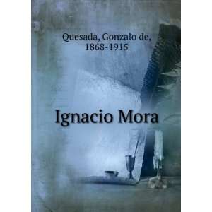  Ignacio Mora Gonzalo de, 1868 1915 Quesada Books