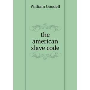  the american slave code william goodell Books