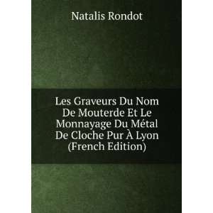   ©tal De Cloche Pur Ã? Lyon (French Edition) Natalis Rondot Books