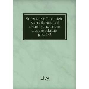 Selectae Ã¨ Tito Livio Narrationes ad usum scholarum accomodatae 