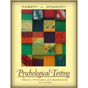 By Robert J. Gregory Psychological Testing History, Principles, and 