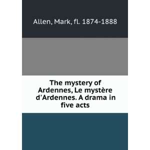 The mystery of Ardennes, Le mystßere dArdennes. A drama in five acts 