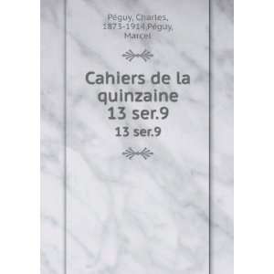  Cahiers de la quinzaine. 13 ser.9 Charles, 1873 1914,PÃ©guy 