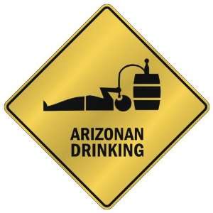  ONLY  ARIZONAN DRINKING  CROSSING SIGN STATE ARIZONA 