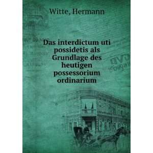 Das interdictum uti possidetis als Grundlage des heutigen possessorium 