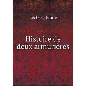  Histoire de deux armuriÃ¨res Emile Leclerq Books