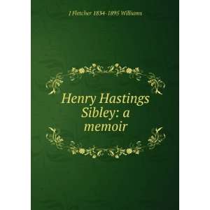   Henry Hastings Sibley a memoir J Fletcher 1834 1895 Williams Books