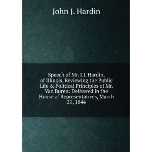   in the House of Representatives, March 21, 1844 John J. Hardin Books