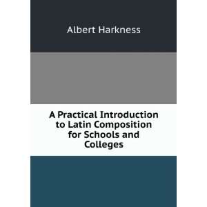   to Latin Composition for Schools and Colleges Albert Harkness Books