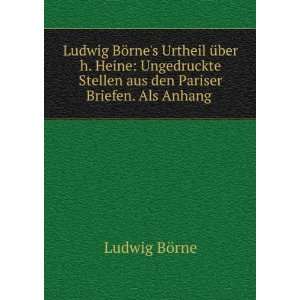   Stellen aus den Pariser Briefen. Als Anhang . Ludwig BÃ¶rne Books