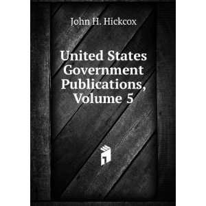  United States Government Publications, Volume 5 John H 