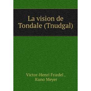 La vision de Tondale (Tnudgal) Kuno Meyer Victor Henri Friedel 
