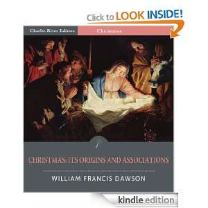 Christmas Its Origin and Associations (Illustrated) William Francis 