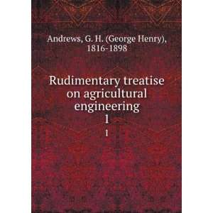   engineering. 1 G. H. (George Henry), 1816 1898 Andrews Books