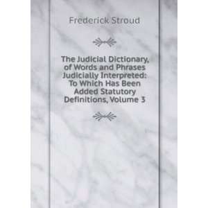  The Judicial Dictionary, of Words and Phrases Judicially 
