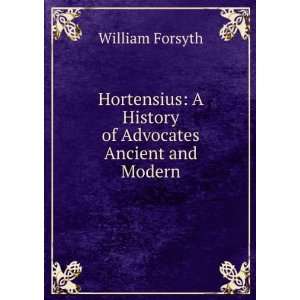  Hortensius A History of Advocates Ancient and Modern 