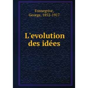    Levolution des idÃ©es George, 1852 1917 Fonsegrive Books