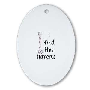  I find this humerus Funny Oval Ornament by 