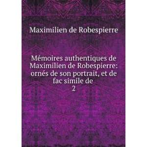 MÃ©moires authentiques de Maximilien de Robespierre ornÃ©s de son 