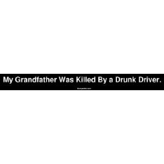 My Grandfather Was Killed By a Drunk Driver. Large Bumper Sticker