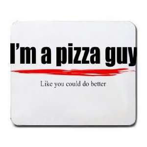  Im a pizza guy Like you could do better Mousepad Office 