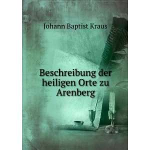   der heiligen Orte zu Arenberg Johann Baptist Kraus Books