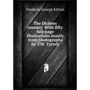  The Dickens country. With fifty full page illustrations 