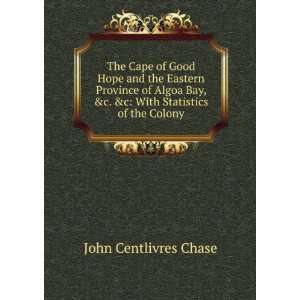   With Statistics of the Colony John Centlivres Chase Books