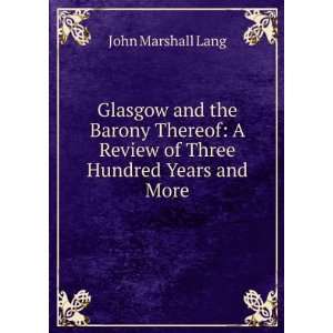   Review of Three Hundred Years and More John Marshall Lang Books