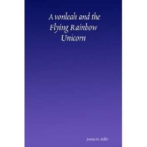  Avonleah and the Flying Rainbow Unicorn Joanne M. Miller 