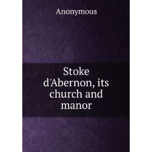  Stoke dAbernon, its church and manor Anonymous Books