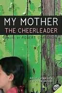   My Mother the Cheerleader by Robert Sharenow 