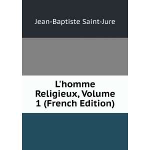   Religieux, Volume 1 (French Edition) Jean Baptiste Saint Jure Books