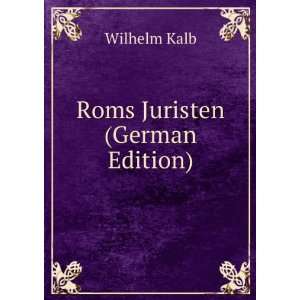  Roms Juristen (German Edition) Wilhelm Kalb Books