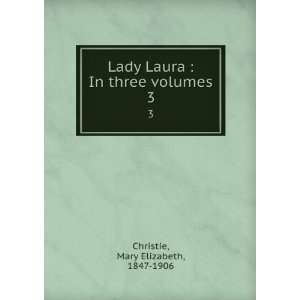  Lady Laura  In three volumes. 3 Mary Elizabeth, 1847 