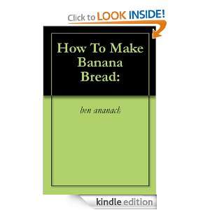 How To Make Banana Bread ben ananach  Kindle Store