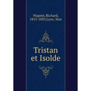  Tristan et Isolde Richard, 1813 1883,Lyon, Max Wagner 