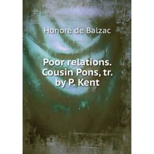   relations. Cousin Pons, tr. by P. Kent HonorÃ© de Balzac Books